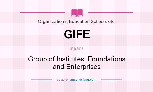 What does GIFE mean? It stands for Group of Institutes, Foundations and Enterprises