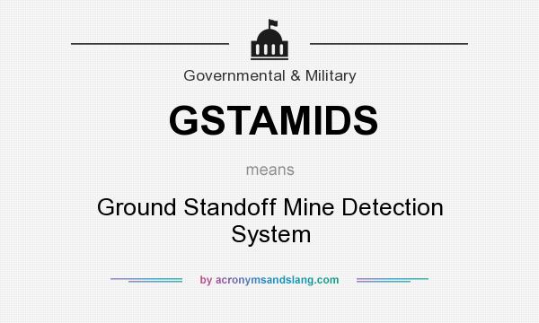 What does GSTAMIDS mean? It stands for Ground Standoff Mine Detection System