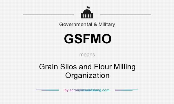 What does GSFMO mean? It stands for Grain Silos and Flour Milling Organization