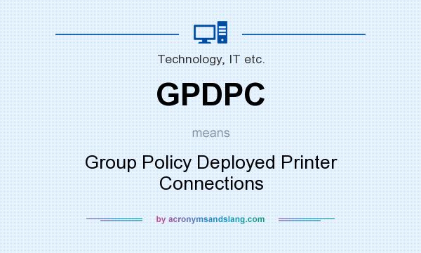 What does GPDPC mean? It stands for Group Policy Deployed Printer Connections