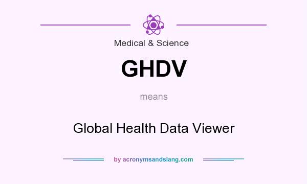 What does GHDV mean? It stands for Global Health Data Viewer
