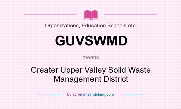 What does GUVSWMD mean? It stands for Greater Upper Valley Solid Waste Management District