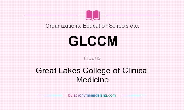What does GLCCM mean? It stands for Great Lakes College of Clinical Medicine