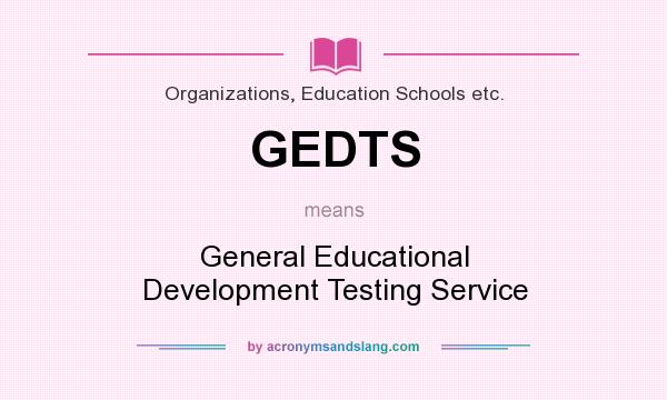 What does GEDTS mean? It stands for General Educational Development Testing Service