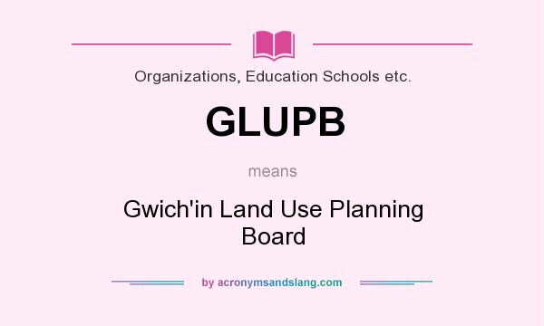 What does GLUPB mean? It stands for Gwich`in Land Use Planning Board