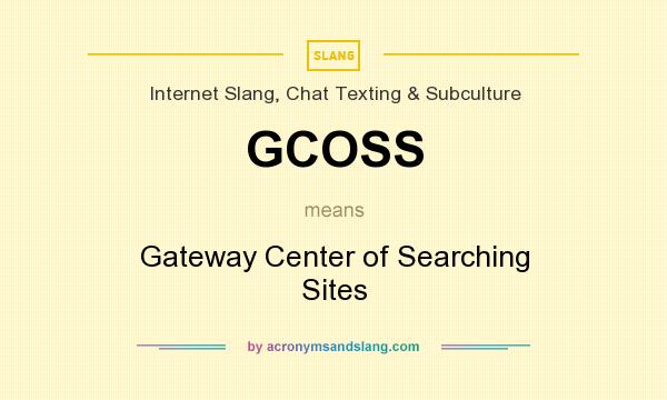 What does GCOSS mean? It stands for Gateway Center of Searching Sites