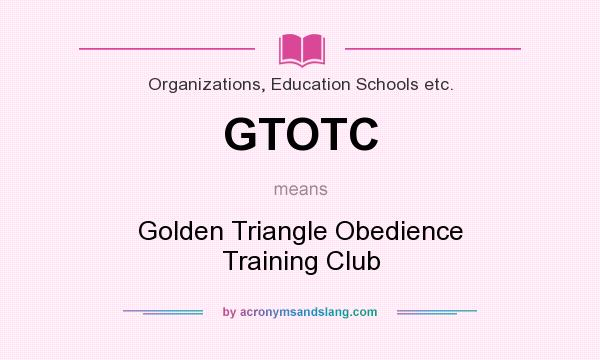 What does GTOTC mean? It stands for Golden Triangle Obedience Training Club