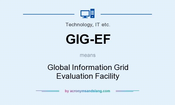 What does GIG-EF mean? It stands for Global Information Grid Evaluation Facility