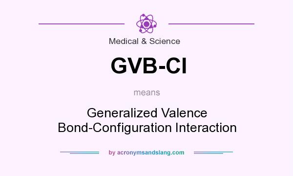 What does GVB-CI mean? It stands for Generalized Valence Bond-Configuration Interaction