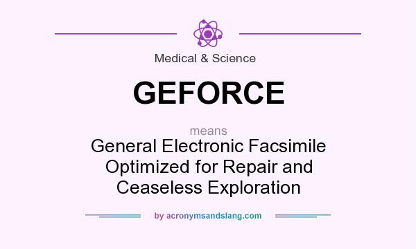 What does GEFORCE mean? It stands for General Electronic Facsimile Optimized for Repair and Ceaseless Exploration