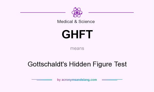 What does GHFT mean? It stands for Gottschaldt`s Hidden Figure Test