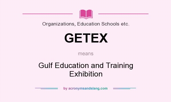 What does GETEX mean? It stands for Gulf Education and Training Exhibition