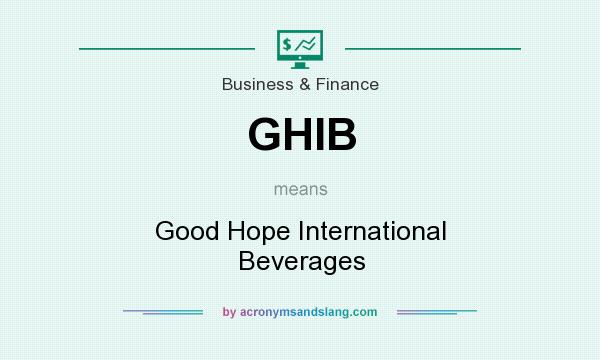 What does GHIB mean? It stands for Good Hope International Beverages