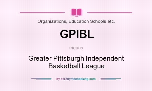 What does GPIBL mean? It stands for Greater Pittsburgh Independent Basketball League