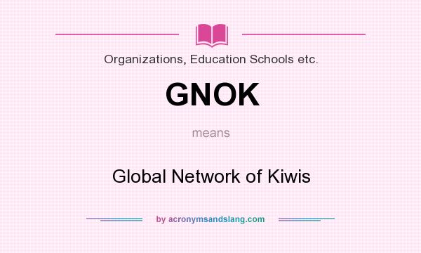 What does GNOK mean? It stands for Global Network of Kiwis