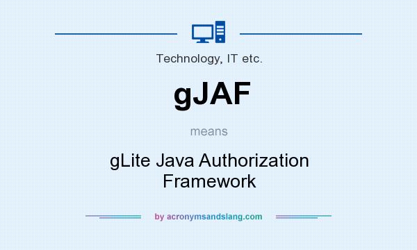 What does gJAF mean? It stands for gLite Java Authorization Framework