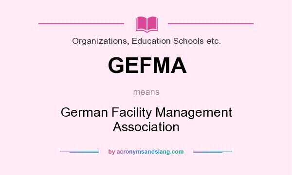 What does GEFMA mean? It stands for German Facility Management Association