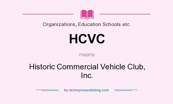What does HCVC mean? It stands for Historic Commercial Vehicle Club, Inc.