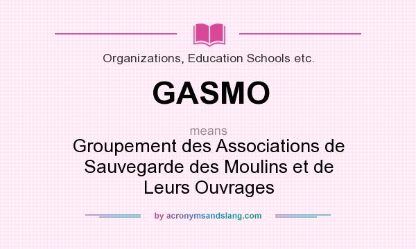 What does GASMO mean? It stands for Groupement des Associations de Sauvegarde des Moulins et de Leurs Ouvrages