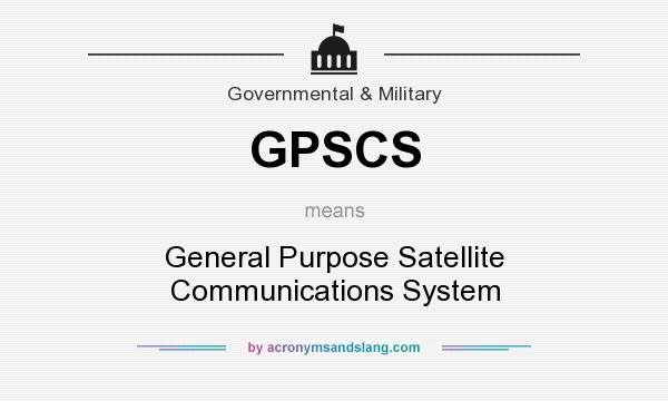 What does GPSCS mean? It stands for General Purpose Satellite Communications System
