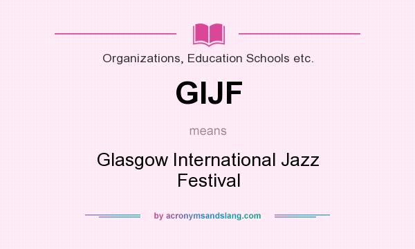What does GIJF mean? It stands for Glasgow International Jazz Festival