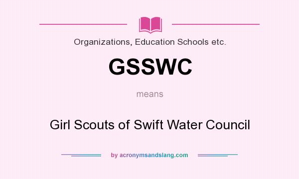 What does GSSWC mean? It stands for Girl Scouts of Swift Water Council