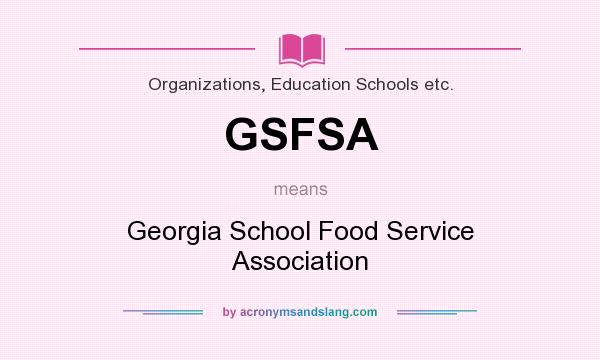 What does GSFSA mean? It stands for Georgia School Food Service Association