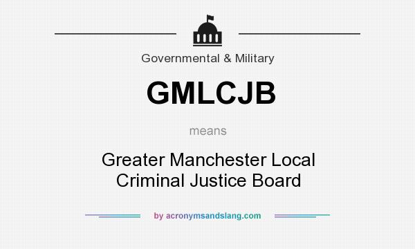 What does GMLCJB mean? It stands for Greater Manchester Local Criminal Justice Board