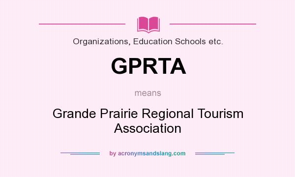 What does GPRTA mean? It stands for Grande Prairie Regional Tourism Association