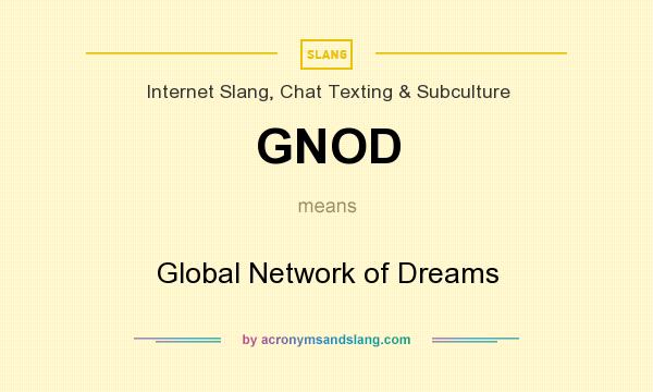 What does GNOD mean? It stands for Global Network of Dreams