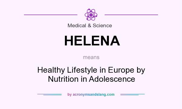 What does HELENA mean? It stands for Healthy Lifestyle in Europe by Nutrition in Adolescence