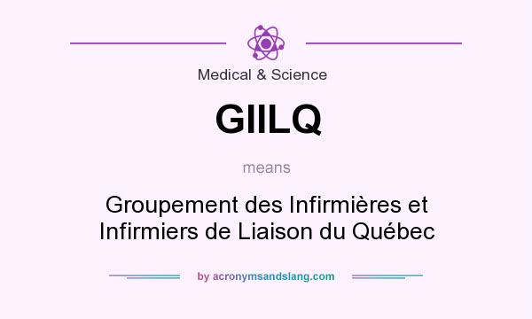 What does GIILQ mean? It stands for Groupement des Infirmières et Infirmiers de Liaison du Québec