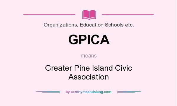 What does GPICA mean? It stands for Greater Pine Island Civic Association