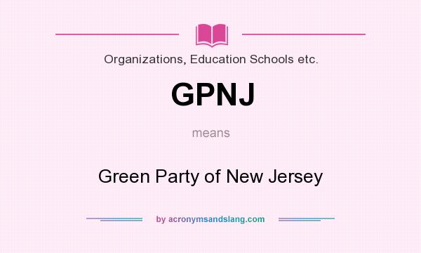 What does GPNJ mean? It stands for Green Party of New Jersey