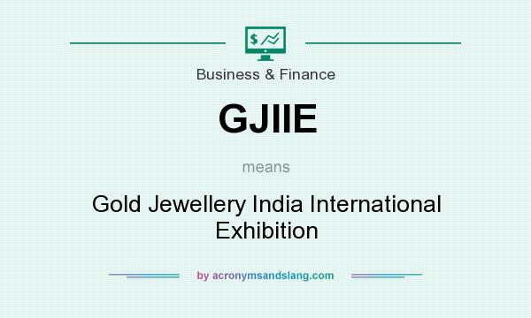 What does GJIIE mean? It stands for Gold Jewellery India International Exhibition