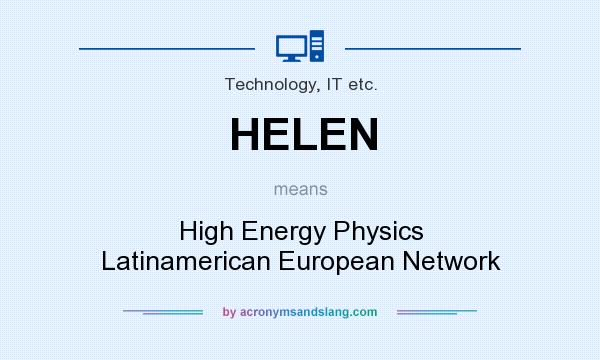 What does HELEN mean? It stands for High Energy Physics Latinamerican European Network