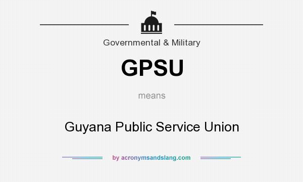 What does GPSU mean? It stands for Guyana Public Service Union