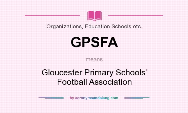 What does GPSFA mean? It stands for Gloucester Primary Schools` Football Association