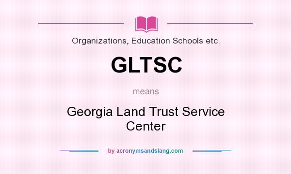 What does GLTSC mean? It stands for Georgia Land Trust Service Center