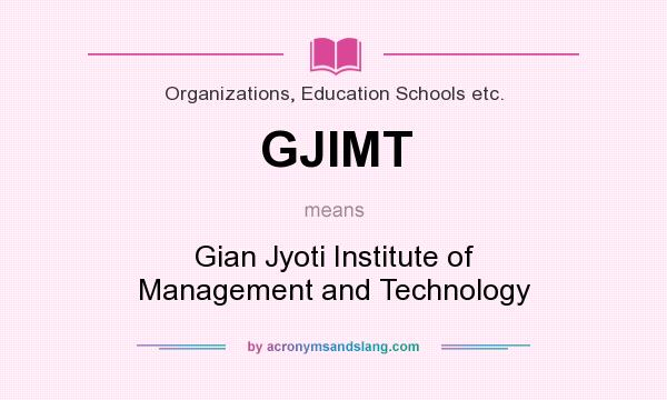 What does GJIMT mean? It stands for Gian Jyoti Institute of Management and Technology