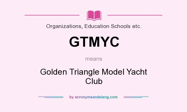 What does GTMYC mean? It stands for Golden Triangle Model Yacht Club