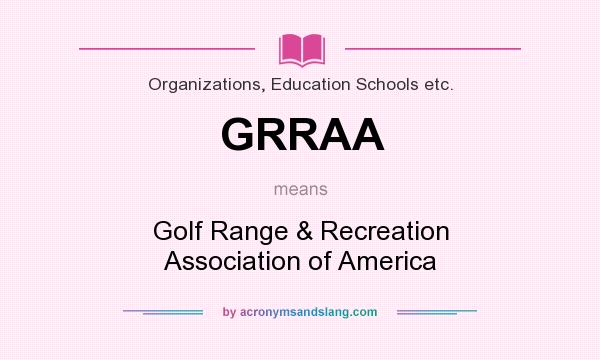 What does GRRAA mean? It stands for Golf Range & Recreation Association of America