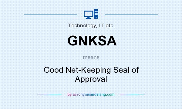What does GNKSA mean? It stands for Good Net-Keeping Seal of Approval
