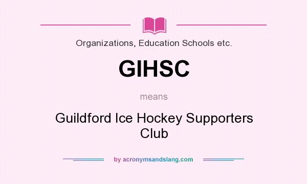 What does GIHSC mean? It stands for Guildford Ice Hockey Supporters Club