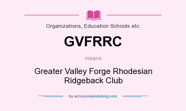 What does GVFRRC mean? It stands for Greater Valley Forge Rhodesian Ridgeback Club
