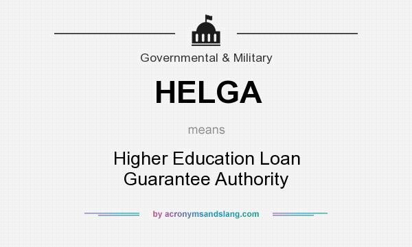 What does HELGA mean? It stands for Higher Education Loan Guarantee Authority