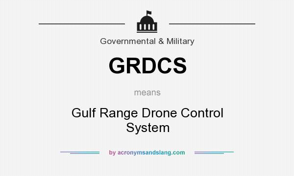 What does GRDCS mean? It stands for Gulf Range Drone Control System