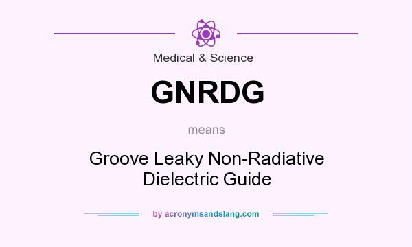 What does GNRDG mean? It stands for Groove Leaky Non-Radiative Dielectric Guide