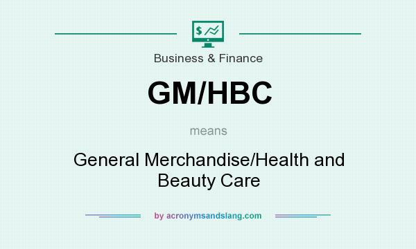 What does GM/HBC mean? It stands for General Merchandise/Health and Beauty Care