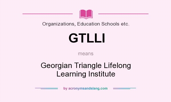 What does GTLLI mean? It stands for Georgian Triangle Lifelong Learning Institute